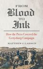 „FROM Blood TO Ink“, „How the Press Covered the Gettysburg Campaign“, „MATTHEW J. LARSON“. Historische Schlachtszene.