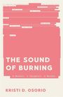 Text: "THE SOUND OF BURNING", "A Mother, a Daughter, a Murder", "KRISTI D. OSORIO". Oben rote Textblöcke, teils unleserlich.