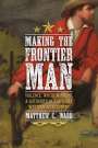 Matthew C Ward: Making the Frontier Man, Buch