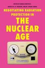: Negotiating Radiation Protection in the Nuclear Age, Buch