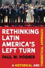 Paul W Posner: Rethinking Latin America's Left Turn, Buch