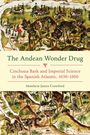 Titel: The Andean Wonder Drug. Untertitel: Cinchona Bark and Imperial Science in the Spanish Atlantic, 1630–1800. Autor: Matthew James Crawford. Hintergrund: Historische Karte.