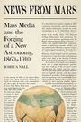 NEWS FROM MARS. Mass Media and the Forging of a New Astronomy, 1860-1910, Joshua Nall. Text über Astronomie und Medien.