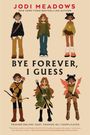 Jodi Meadows: Bye Forever, I Guess, Buch