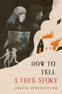 Tricia Springstubb: How to Tell a True Story, Buch
