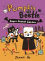 Jannie Ho: Pumpkin and Beetle: Super Secret Garden, Buch