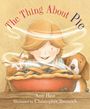 Text: "The Thing About Pie", "Amy Hest", "Illustrated by Christopher Thornock". Illustration: Kind mit Kuchen, Katze und Hund.
