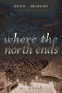Hugo Moreno: Where the North Ends, Buch