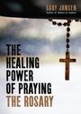 Gary Jansen: The Healing Power of Praying the Rosary, Buch