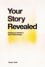 „Your Story Revealed: Finding your identity in God’s Grand Design“. Autor: Greg A. Cash. Gelblich verwaschener Hintergrund.