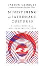 Jayson Georges: Ministering in Patronage Cultures, Buch