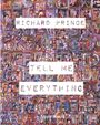 Auf einer bunten Collage aus Magazinseiten steht "RICHARD PRINCE" und "TELL ME EVERYTHING" in weißen Rechtecken.