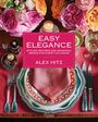 "Easy Elegance: Stylish Recipes and Seasonal Menus for Every Occasion" von Alex Hitz. Blumen, elegant gedeckter Tisch.