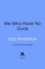 Liza Anderson: We Who Have No Gods, Buch