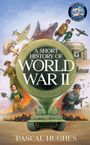 „A Short History of World War II“ von Pascal Hughes. Eine Illustration mit Panzern, Flugzeugen und Soldaten im Krieg.