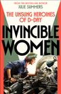 "FROM THE BESTSELLING AUTHOR JULIE SUMMERS. THE UNSUNG HEROINES OF D-DAY. INVINCIBLE WOMEN." Frau arbeitet an Maschine.