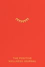 The Positive Wellness Journal: The Positive Wellness Journal, Buch