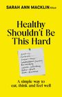 Sarah Ann Macklin: Healthy Shouldn't Be This Hard, Buch