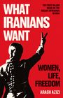 Arash Azizi: What Iranians Want, Buch