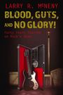 Text: "LARRY R. McNENY, BLOOD, GUTS, AND NO GLORY!, Forty Years Touring on Rock's Road." 
Abgebildet: E-Gitarre in offenem Koffer.