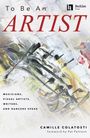 Camille Colatosti: To Be an Artist: Musicians, Visual Artists, Writers, and Dancers Speak by Camille Colatosti with a Foreword by Pat Pattison, Buch