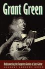Sharony Andrews Green: Grant Green: Rediscovering the Forgotten Genius of Jazz Guitar, Buch