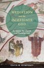 Edith M Humphrey: Mediation and the Immediate God, Buch