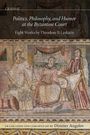 Dimiter Angelov: Politics, Philosophy, and Humor at the Byzantine Court, Buch