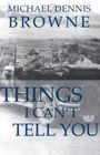 Michael Dennis Browne: Things I Can't Tell You, Buch