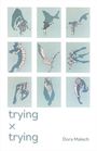 Dora Malech: Trying X Trying, Buch