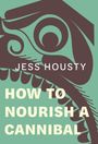 Text: "JESS HOUSTY HOW TO NOURISH A CANNIBAL." Eine stilisierte, abstrakte Darstellung in Braun und Grün, erinnert an ein traditionelles Design.