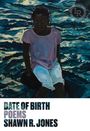 Shawn R. Jones: Date of Birth: Poems, Buch