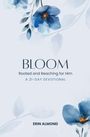 "BLOOM: Rooted and Reaching for Him - A 21-Day Devotional. ERIN ALMOND." Illustration von blauen Blumen und Blättern.