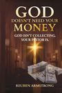 "God doesn't need your money. God isn't collecting. Your pastor is. Reuben Armstrong." Ein leuchtendes Kreuz und Geldbündel.