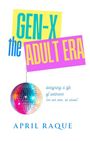 April Raque: Gen-X the Adult Era, Buch