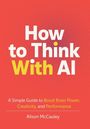 Alison Mccauley: Mccauley, A: How To Think With AI, Buch