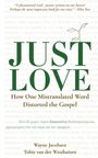 „JUST LOVE“ in großer, grüner Schrift, darunter „How One Mistranslated Word Distorted the Gospel“. Autoren: Wayne Jacobsen, Tobie van der Westhuizen.