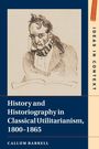 Callum Barrell: History and Historiography in Classical Utilitarianism, 1800-1865, Buch