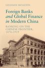 Ghassan Moazzin: Foreign Banks and Global Finance in Modern China, Buch