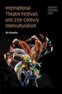 Ric Knowles: International Theatre Festivals and Twenty-First-Century Interculturalism, Buch