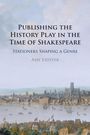 Amy Lidster: Publishing the History Play in the Time of Shakespeare, Buch