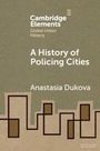 "Cambridge Elements, Global Urban History. A History of Policing Cities, Anastasia Dukova." Geometrische Stadtumrisse.