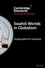 Chapurukha M Kusimba: Swahili Worlds in Globalism, Buch