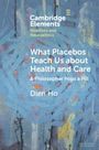 Dien Ho: What Placebos Teach Us about Health and Care, Buch