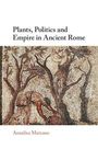 Annalisa Marzano: Plants, Politics and Empire in Ancient Rome, Buch