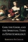 Roberto Di Ceglie: God, the Good, and the Spiritual Turn in Epistemology, Buch