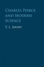 T. L. Short: Charles Peirce and Modern Science, Buch