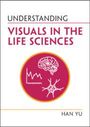 Han Yu: Understanding Visuals in the Life Sciences, Buch