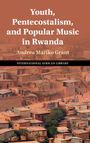 Andrea Mariko Grant: Youth, Pentecostalism, and Popular Music in Rwanda, Buch