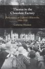 Catherine Hindson (University of Bristol): Theatre in the Chocolate Factory, Buch